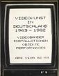 Videokunst in Deutschland 1963-1982. Videobänder, Installationen, Objekte, Performances, ARS VIVA 82/83 
