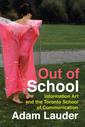 Out of School, Information Art and the Toronto School of Communication