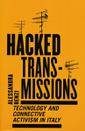 Hacked Transmissions - Technology and Connective Activism in Italy