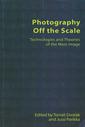 Photography Off the Scale, Technologies and Theories of the Mass Image