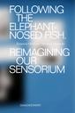 Following the Elephant Nosed Fish. Reimagining Our Sensorium