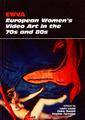 EWVA European Women’s Video Art in the 70s and 80s
