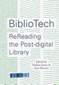 BiblioTech: ReReading the Post-digital Library