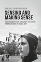 Sensing and Making Sense, Photosensitivity and Light-to-sound Translations in Media Art