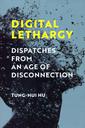 Digital Lethargy, Dispatches from an Age of Disconnection