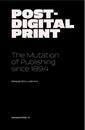 Post-Digital Print – The Mutation of Publishing since 1894
